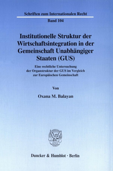 Institutionelle Struktur der Wirtschaftsintegration in der Gemeinschaft Unabh&auml;ngiger Staaten (GUS). - Oxana M. Balayan