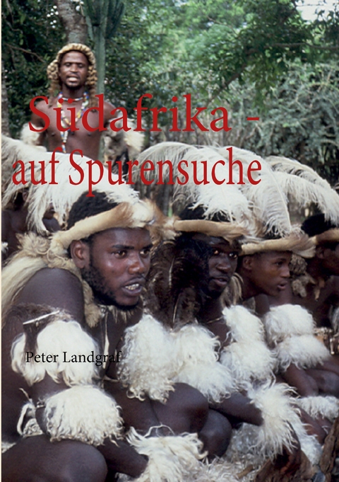 S&uuml;dafrika - auf Spurensuche - Peter Landgraf