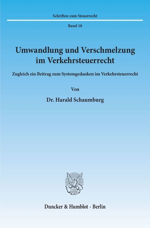 Umwandlung und Verschmelzung im Verkehrsteuerrecht. - Harald Schaumburg