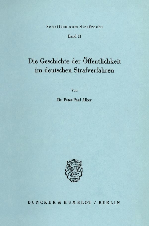 Die Geschichte der &Ouml;ffentlichkeit im deutschen Strafverfahren. - Peter-Paul Alber