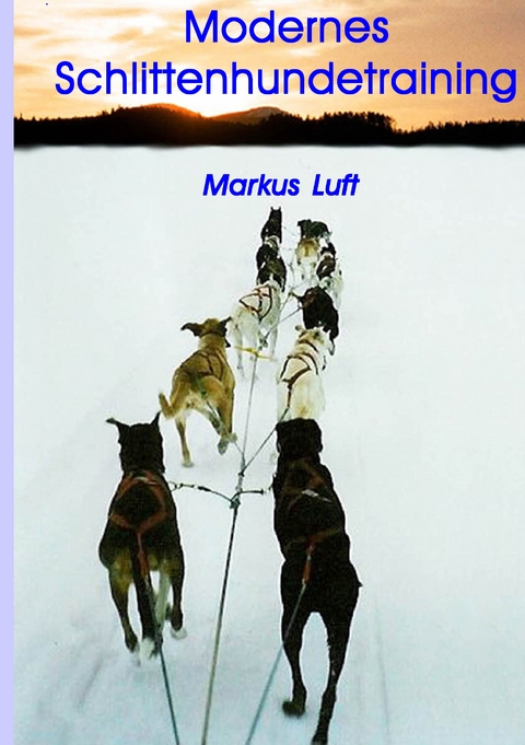 Modernes Schlittenhundetraining - Markus Luft