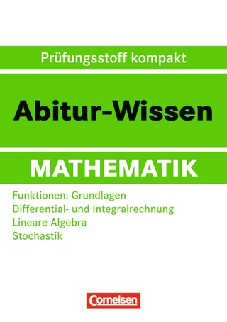 Abitur-Wissen Mathematik / Funktionen: Grundlagen - Differential- und Integralrechnung - Lineare Algebra - Stochastik