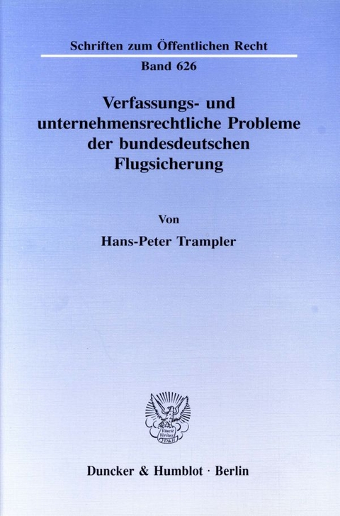 Verfassungs- und unternehmensrechtliche Probleme der bundesdeutschen Flugsicherung. - Hans-Peter Trampler