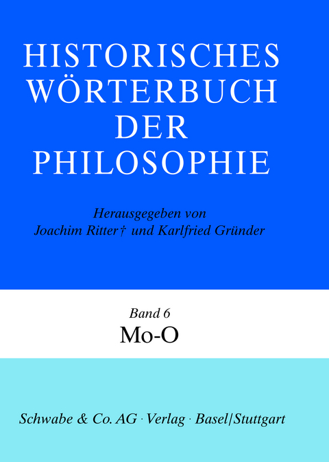 Historisches W&ouml;rterbuch der Philosophie (HWPH). Band 6, Mo-O - 