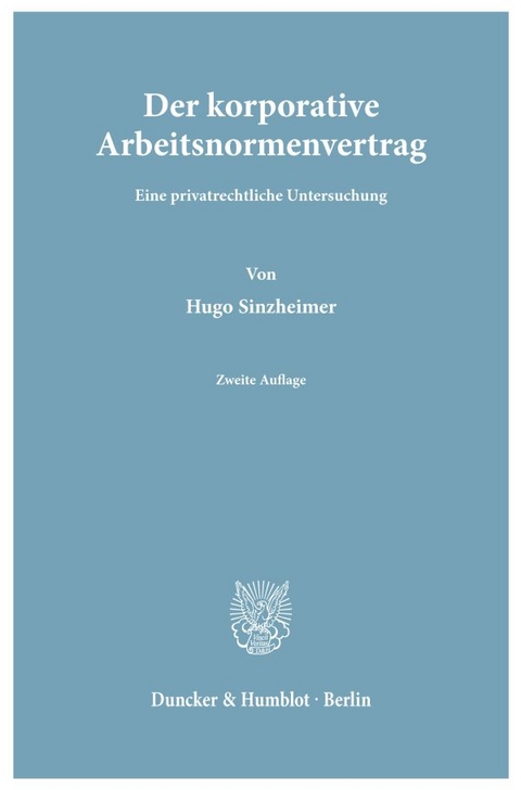 Der korporative Arbeitsnormenvertrag. - Hugo Sinzheimer