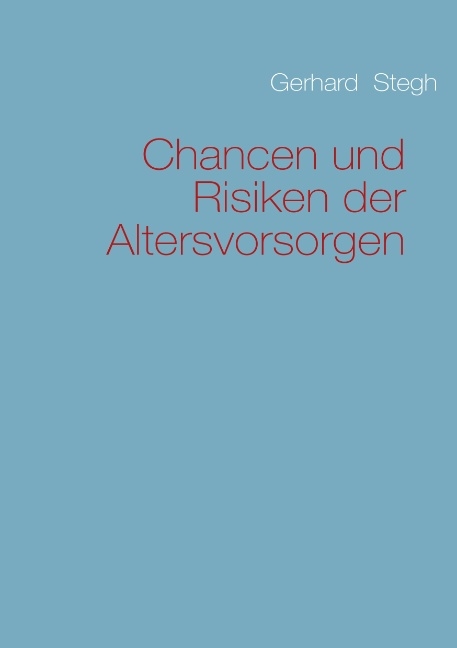 Chancen und Risiken der Altersvorsorgen - Gerhard Stegh