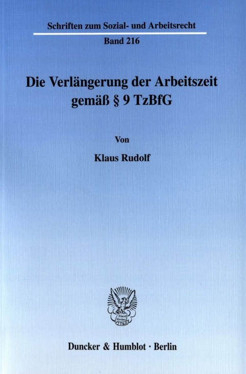 Die Verl&auml;ngerung der Arbeitszeit gem&auml;&szlig; &sect; 9 TzBfG. - Klaus Rudolf