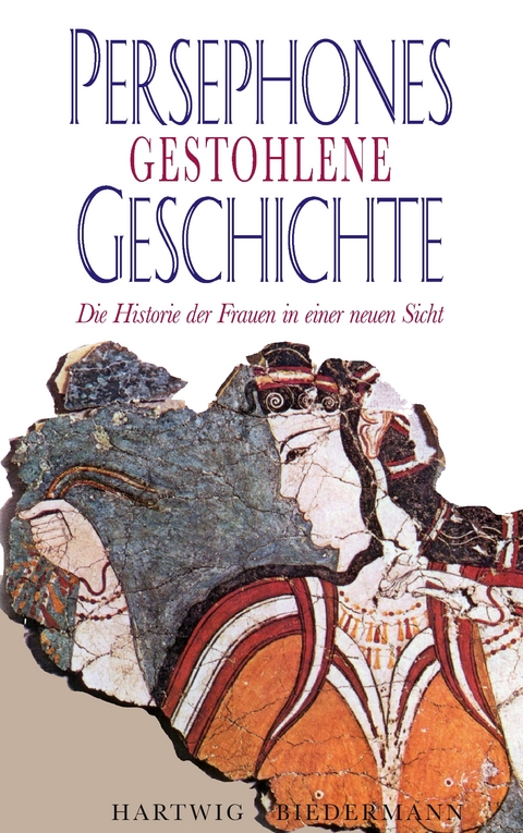 Persephones gestohlene Geschichte - Hartwig Biedermann