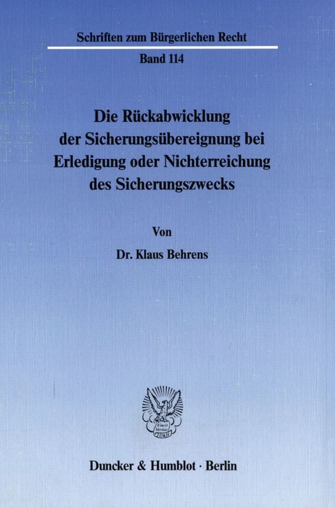 Die R&uuml;ckabwicklung der Sicherungs&uuml;bereignung bei Erledigung oder Nichterreichung des Sicherungszwecks. - Klaus Behrens