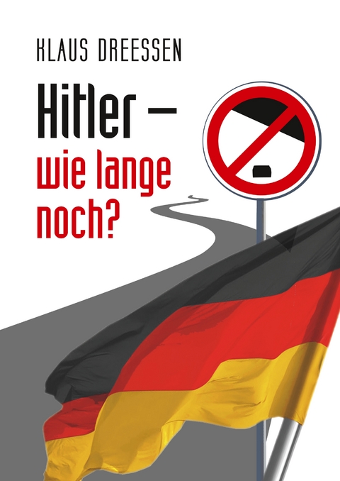 Hitler &ndash; wie lange noch? - Klaus Dreessen