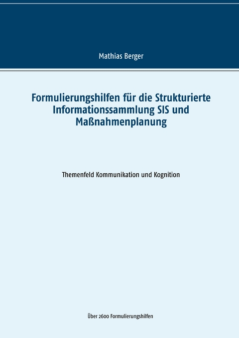 Formulierungshilfen f&uuml;r die Strukturierte Informationssammlung SIS und Ma&szlig;nahmenplanung - Mathias Berger