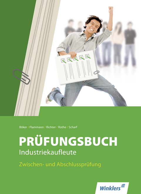 Pr&uuml;fung bestanden / Pr&uuml;fungsbuch Industriekaufleute - J&uuml;rgen B&ouml;ker, Wilfried Flammann, Klaus Richter, Siegfried Rothe, Dirk Scharf
