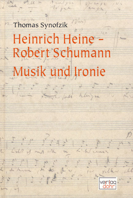 Heinrich Heine - Robert Schumann. Musik und Ironie - Thomas Synofzik