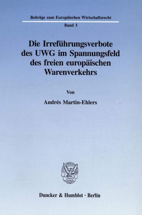 Die Irref&uuml;hrungsverbote des UWG im Spannungsfeld des freien europ&auml;ischen Warenverkehrs. - Andr&eacute;s Martin-Ehlers