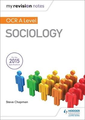 My Revision Notes: OCR A Level Sociology -  Steve Chapman