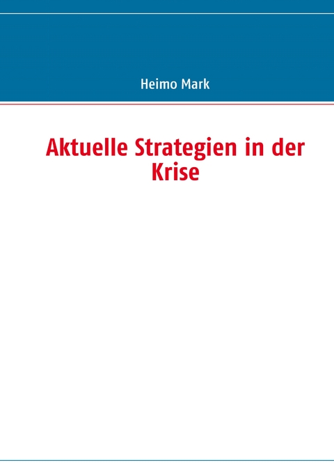 Aktuelle Strategien in der Krise - Heimo Mark