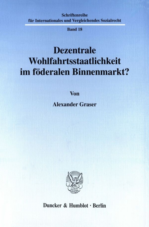 Dezentrale Wohlfahrtsstaatlichkeit im f&ouml;deralen Binnenmarkt? - Alexander Graser