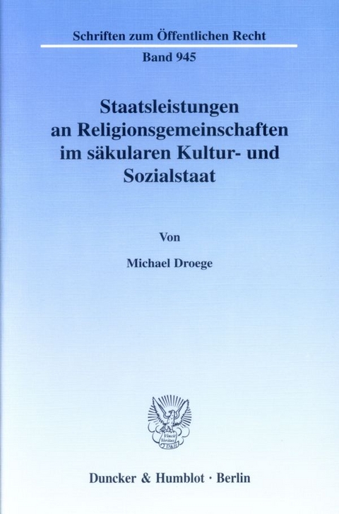 Staatsleistungen an Religionsgemeinschaften im s&auml;kularen Kultur- und Sozialstaat. - Michael Droege