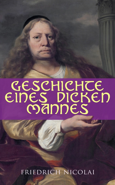 Geschichte eines dicken Mannes - Friedrich Nicolai