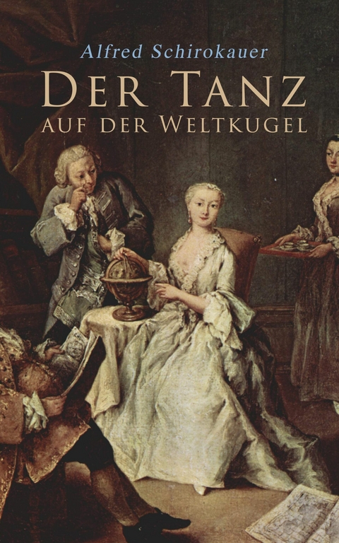 Der Tanz auf der Weltkugel -  Alfred Schirokauer