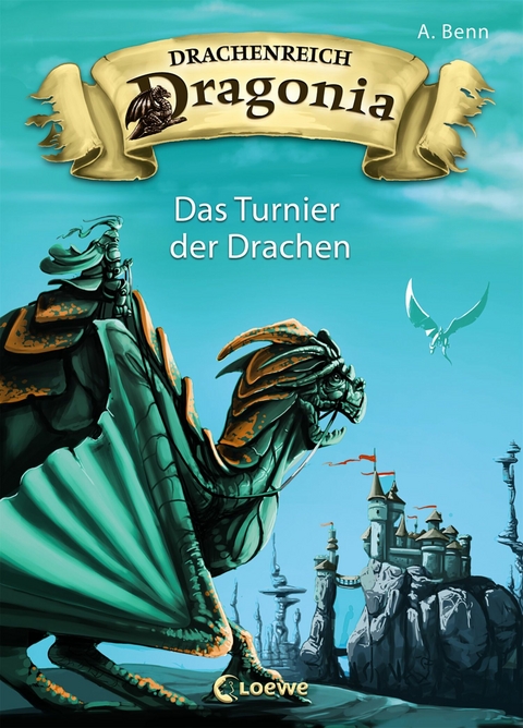 Drachenreich Dragonia (Band 4) - Das Turnier der Drachen - A. Benn