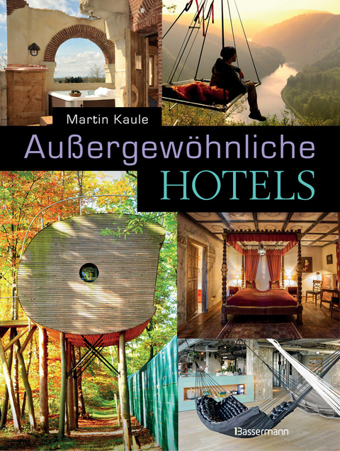 Au&szlig;ergew&ouml;hnliche Hotels - Martin Kaule