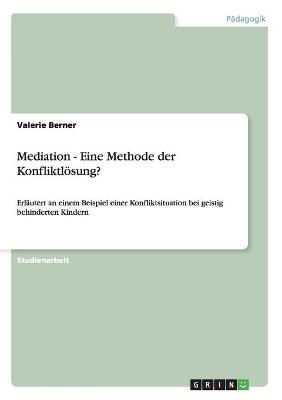 Mediation -  Eine Methode der Konfliktl&ouml;sung? - Valerie Berner