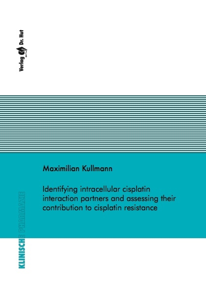 Identifying intracellular cisplatin interaction partners and assessing their contribution to cisplatin resistance - Maximilian Kullmann
