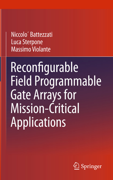 Reconfigurable Field Programmable Gate Arrays for Mission-Critical Applications - Niccol&ograve; Battezzati, Luca Sterpone, Massimo Violante