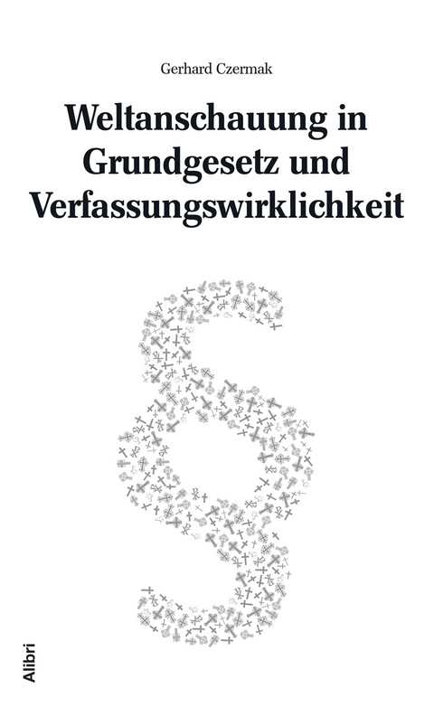 Weltanschauung in Grundgesetz und Verfassungswirklichkeit - Gerhard Czermak