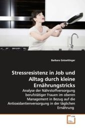 Stressresistenz in Job und Alltag durch kleine  Ern&auml;hrungstricks - Barbara Gstoettinger