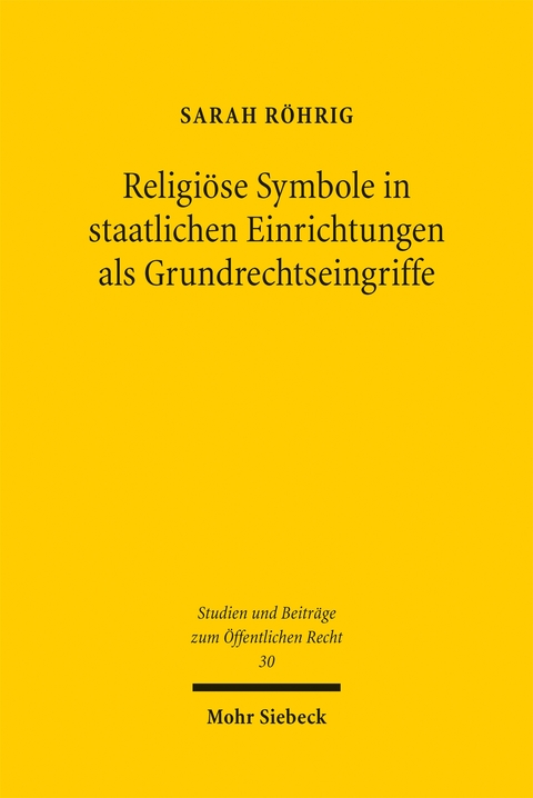 Religi&ouml;se Symbole in staatlichen Einrichtungen als Grundrechtseingriffe - Sarah R&ouml;hrig