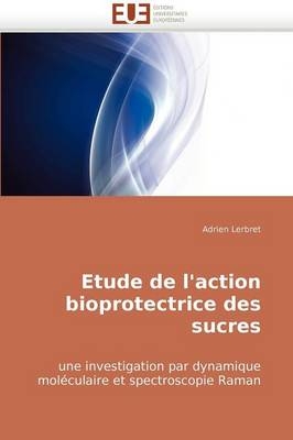 Etude de l''action Bioprotectrice Des Sucres -  Lerbret-A