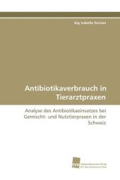 Antibiotikaverbrauch in Tierarztpraxen - Kay Isabella Torriani