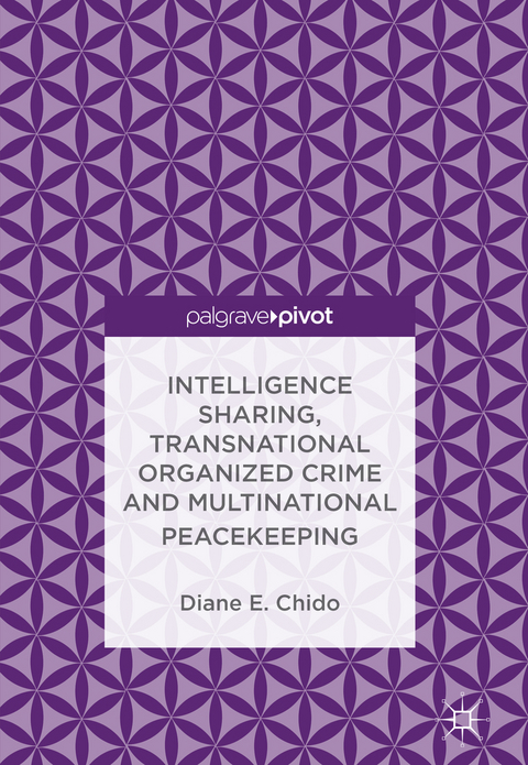 Intelligence Sharing, Transnational Organized Crime and Multinational Peacekeeping - Diane E. Chido
