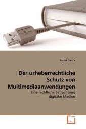 Der urheberrechtliche Schutz von Multimediaanwendungen - Patrick Sartor