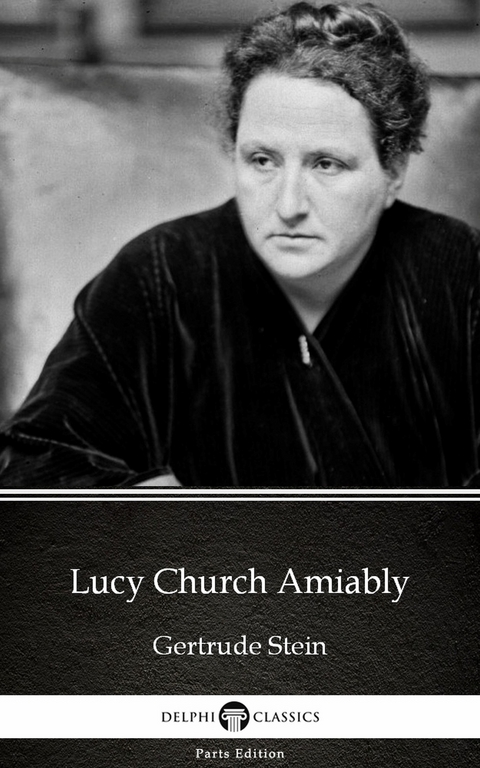 Lucy Church Amiably by Gertrude Stein - Delphi Classics (Illustrated) -  Gertrude Stein