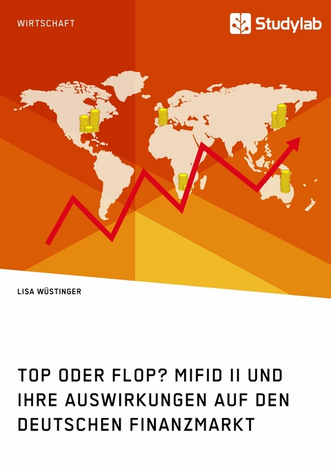 Top oder Flop? MiFID II und ihre Auswirkungen auf den deutschen Finanzmarkt - Lisa W&uuml;stinger