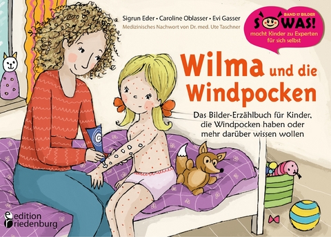 Wilma und die Windpocken - Das Bilder-Erz&auml;hlbuch f&uuml;r Kinder, die Windpocken haben oder mehr dar&uuml;ber wissen wollen - Sigrun Eder, Caroline Oblasser, Evi Gasser