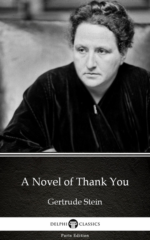 Novel of Thank You by Gertrude Stein - Delphi Classics (Illustrated) -  Gertrude Stein