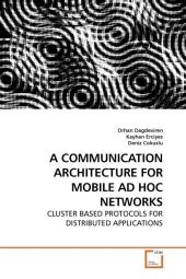 A COMMUNICATION ARCHITECTURE FOR MOBILE AD HOC NETWORKS - Orhan Dagdeviren, Kayhan Erciyes, Deniz Cokuslu