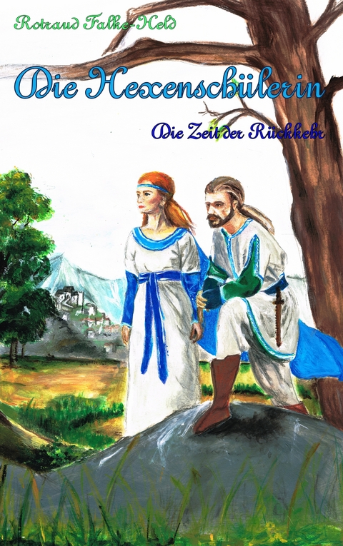 Die Hexensch&uuml;lerin - Die Zeit der R&uuml;ckkehr - Rotraud Falke-Held