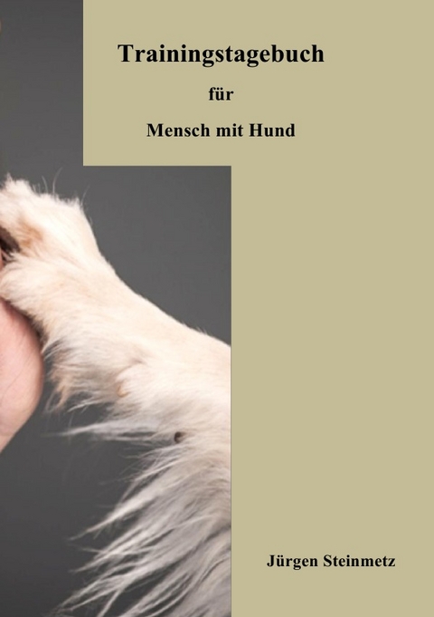 DasTrainingstagebuch f&uuml;r Mensch mit Hund - J&uuml;rgen Steinmetz