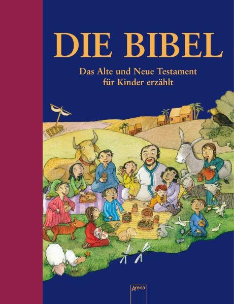 Die Bibel - Das Alte und Neue Testament f&uuml;r Kinder erz&auml;hlt