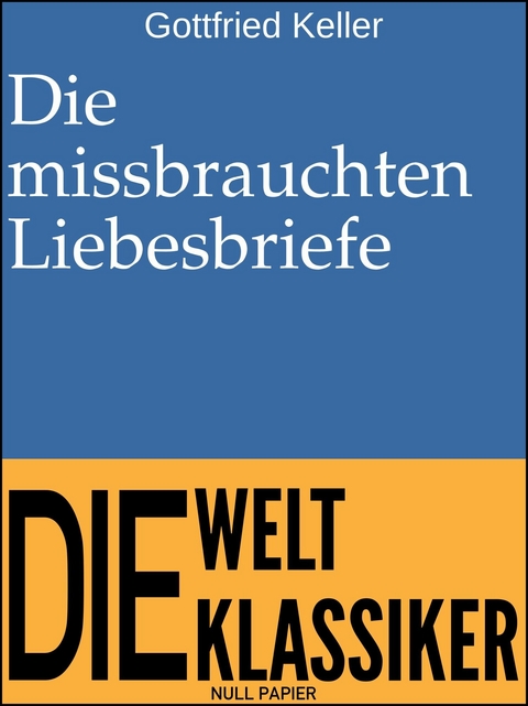 Die missbrauchten Liebesbriefe - Gottfried Keller