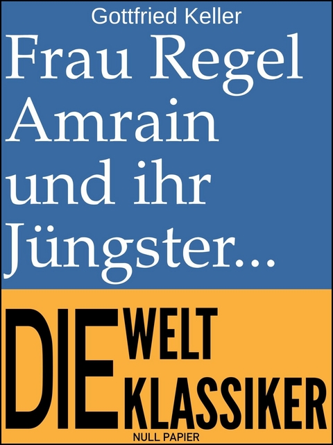 Frau Regel Amrain und ihr J&uuml;ngster - Gottfried Keller