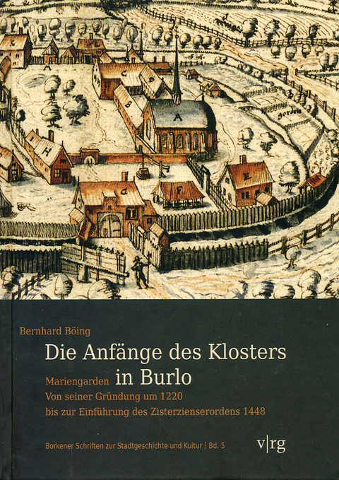 Die Anf&auml;nge des Klosters Mariengarden in Burlo - Bernhard B&ouml;ing