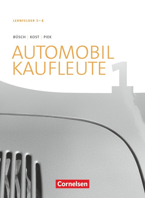 Automobilkaufleute - Ausgabe 2017 - Band 1: Lernfelder 1-4 - Michael Piek, Antje Kost, Norbert B&uuml;sch