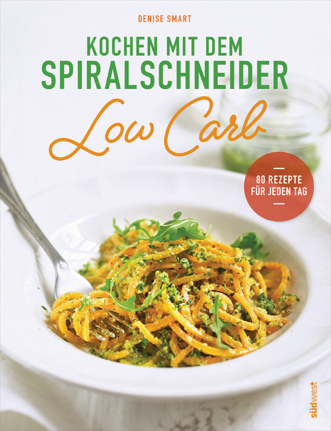 Kochen mit dem Spiralschneider Low Carb - Denise Smart