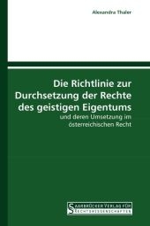 Die Richtlinie zur Durchsetzung der Rechte des geistigen Eigentums - Alexandra Thaler